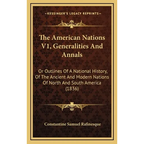 The American Nations V1, Generalities And Annals: Or Outlines Of A National History, Of The Ancient And Modern Nations Of North And South America (183