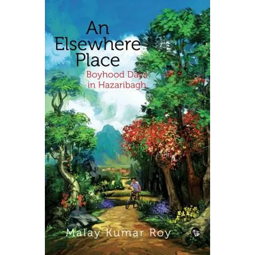 An Elsewhere Place: Boyhood Days in Hazaribagh