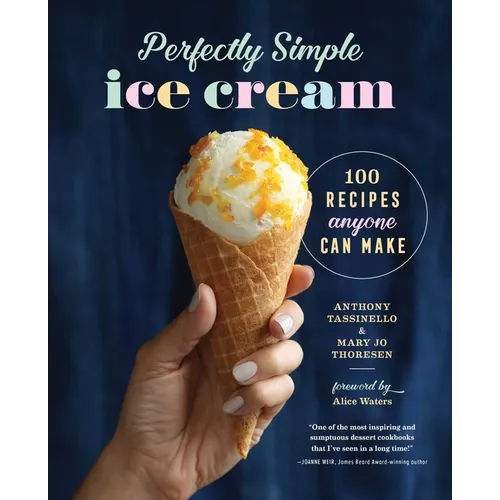 Perfectly Simple Ice Cream: 100 Recipes Anyone Can Make