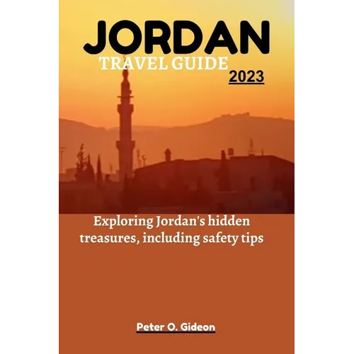 Jordan Travel Guide 2023: Exploring Jordan's hidden treasures, including safety tips