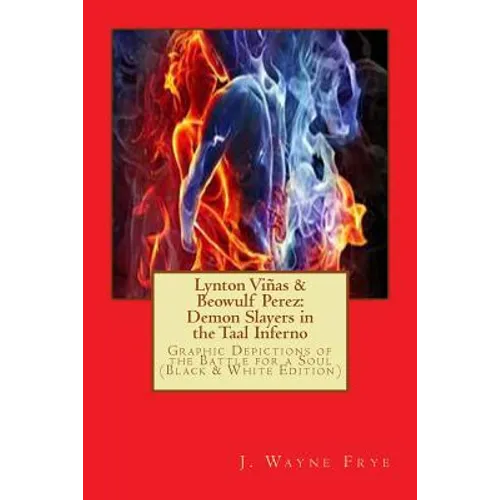 Lynton Vinas and Beowulf Perez: Demon Slayers in the Taal Inferno (Black and White Version): Graphic Depictions of the Battle For a Soul