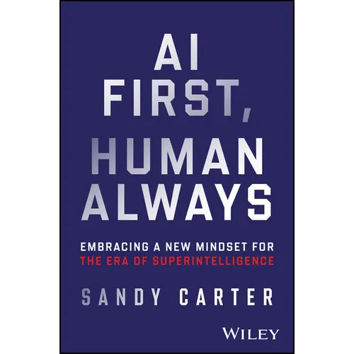 AI First, Human Always: Embracing a New Mindset for the Era of Superintelligence