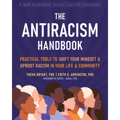 The Antiracism Handbook: Practical Tools to Shift Your Mindset and Uproot Racism in Your Life and Community