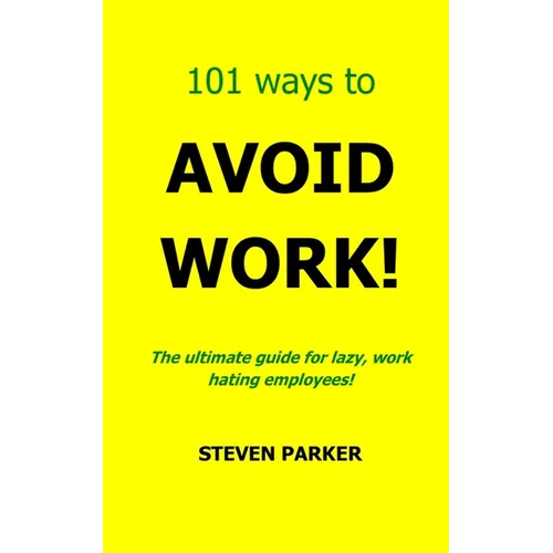 101 Ways To Avoid Work!
